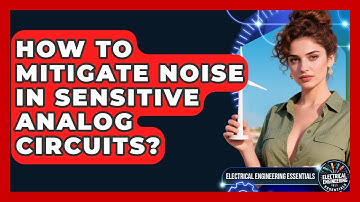 How To Mitigate Noise In Sensitive Analog Circuits? - Electrical Engineering Essentials