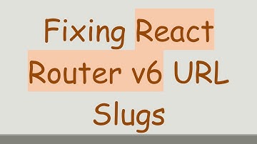 Fixing React Router v6 URL Slugs