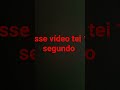 esse vídeo tei  #segundo