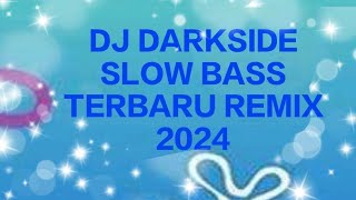 DJ OLD DARKSIDE SANTUY SLOW BASS TERBARU REMIX 2024