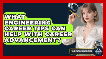 What Engineering Career Tips Can Help With Career Advancement? - Your Engineering Future