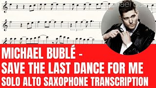 Michael Bublé - Save The Last Dance For Me - Solo Alto Saxophone Sheet Music