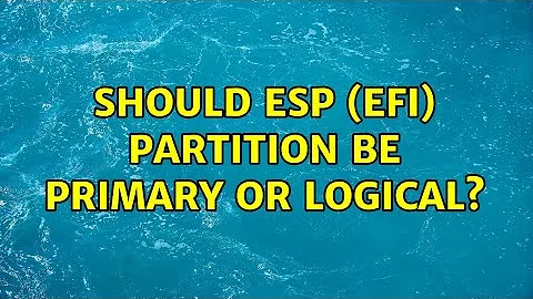 Should ESP (EFI) partition be primary or logical?