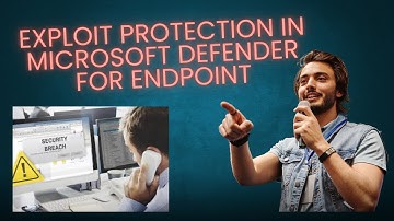 EXPLOIT PROTECTION IN MICROSOFT DEFENDER FOR ENDPOINT