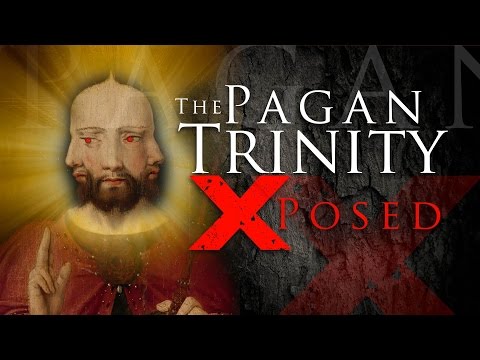 The PAGAN TRINITY EXPOSED - Indisputable FACTS the Trinity IS False!