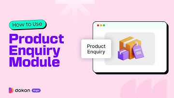 How to Use the Product Enquiry Module in Dokan to increase sales