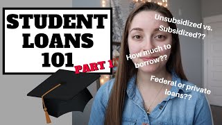 Student Loans 101 Part 1: COLLEGE DECISIONS, UNSUBSIDIZED VS. SUBSIDIZED LOANS, HOW MUCH TO BORROW