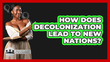 How Does Decolonization Lead To New Nations?