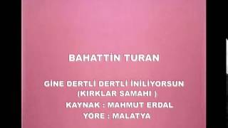 GİNE DERTLİ DERTLİ  KIRKLAR SAMAHI  BAHATTİN TURAN Resimi