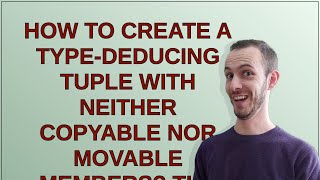 How to create a type-deducing tuple with neither copyable nor movable members? The tuple itself i...