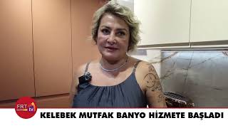 Kelebek Mutfak Banyo Hizmete Başladı