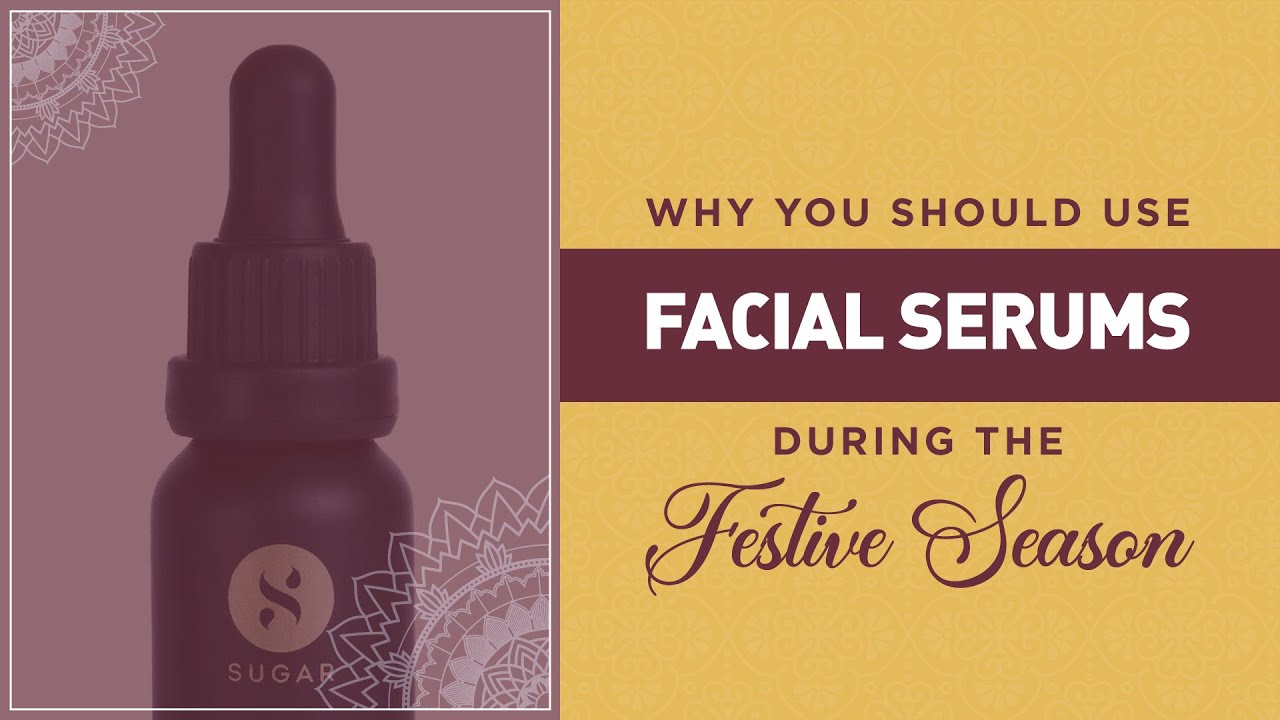 Why you should use facial serums during the festive season || Circlemag.in