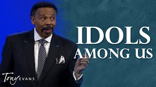 Are There Idols Hiding in Your Life? | Tony Evans Sermon Clip