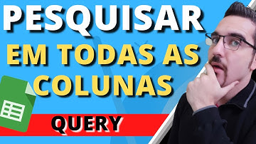 Como PESQUISAR em TODAS COLUNAS com a função QUERY no Google Sheets | Planilhas Google