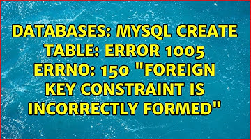 Databases: MySQL create table: error 1005 errno: 150 "Foreign key constraint is incorrectly formed"
