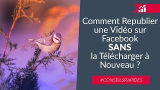 Comment republier une vidéo sur Facebook SANS la télécharger à nouveau