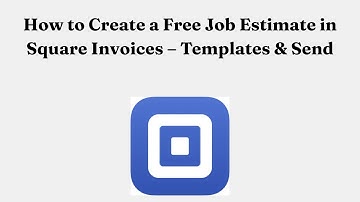 How to Create a Free Job Estimate in Square Invoices – Templates & Send