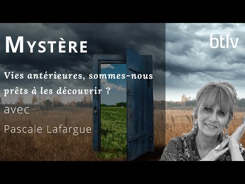 VIES ANTERIEURES, SOMMES-NOUS PRÊTS A LES DECOUVRIR ? avec PASCALE LAFARGUE