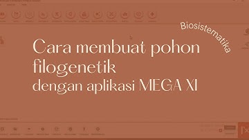 Membuat Pohon Filogenetik dengan Aplikasi MEGA XI