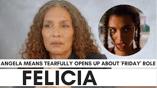 Angela Means Cries Over 'Felicia' Friday Role: 