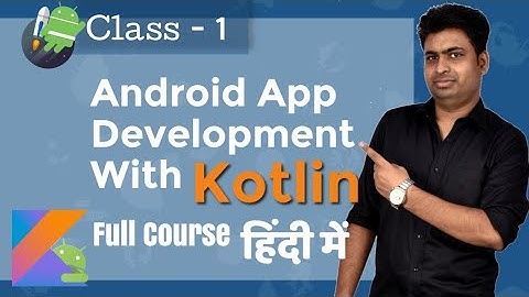 Class 1 - Introduction To Android Development With KOTLIN | Android App Development Course In Hindi