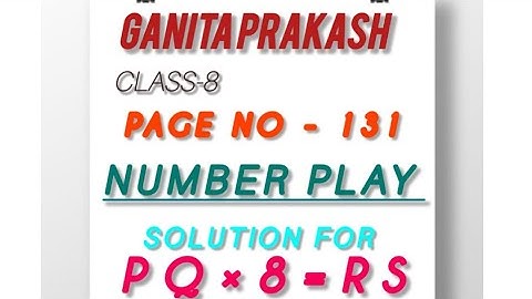 Chapter 5. PQ × 8= RS .number play. Ganita Prakash .CLASS 8. Page no131. #Manoj Pandey educator. 