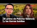 Primo de Paloma Valencia enfrenta investigación por tierras baldías | Noticias UNO