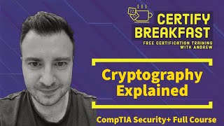 CompTIA Security+ Full Course: Cryptography Explained