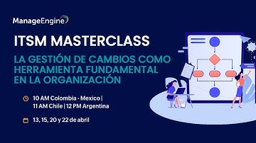 ITSM MasterClass 2021 - Sesión 3: Gestión de cambios herramienta fundamental | ManageEngine LATAM