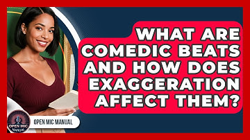 What Are Comedic Beats And How Does Exaggeration Affect Them? - Open Mic Manual