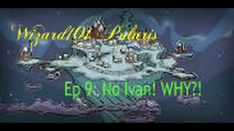 Wizard101 | Polaris | Ep 9: No Ivan! WHY?!