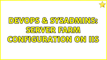 DevOps & SysAdmins: Server Farm Configuration on IIS (2 Solutions!!)