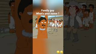 Family guy  what’s your name