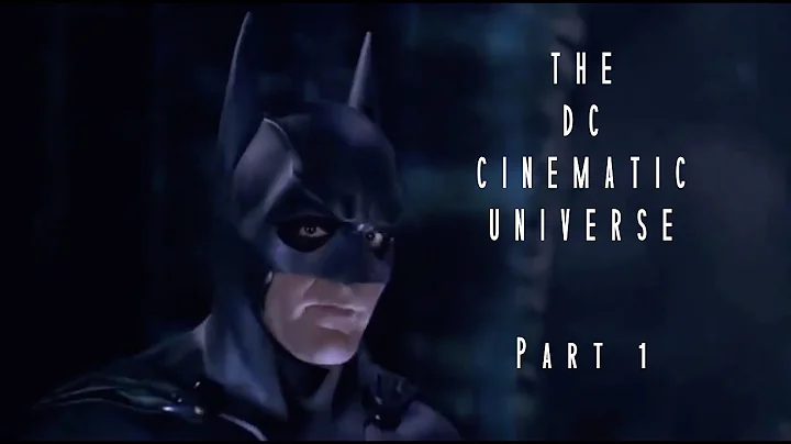 THE DC CINEMATIC UNIVERSE (Part 1 of 4)