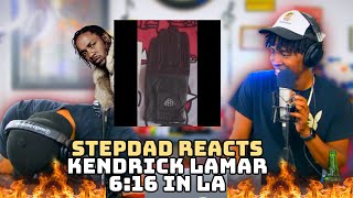 STEPDAD REACTS to KENDRICK LAMAR - 6:16 in LA