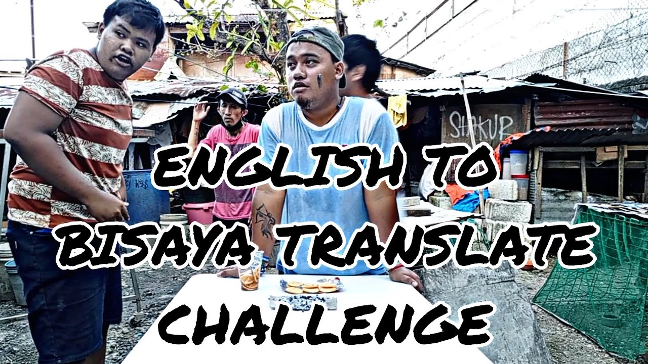 ENGLISH TO BISAYA TRANSLATE CHALLENGE (NAG LIBOG SILA KUNG UNSAY