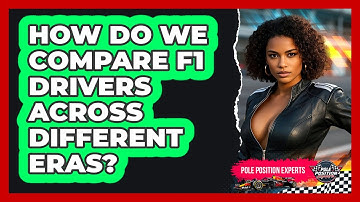 How Do We Compare F1 Drivers Across Different Eras? - Pole Position Experts