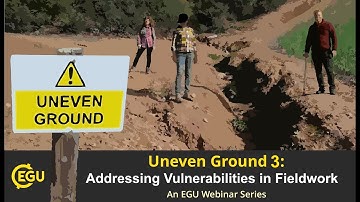 EGU WEBINARS: Uneven Ground: Addressing Vulnerabilities in Fieldwork