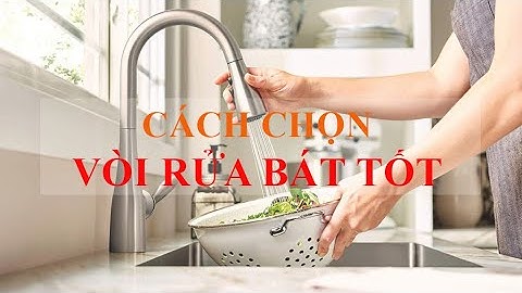 Chọn vòi rửa bát như thế nào cho tốt ? | Kinh nghiệm thiết bị bếp #05