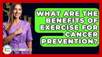 What Are The Benefits Of Exercise For Cancer Prevention? - Oncology Support Network