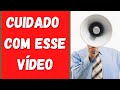 Cuidado com esse vídeo