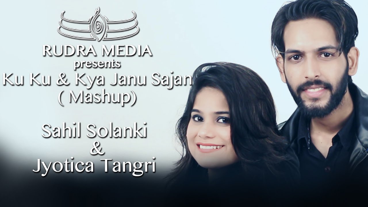 Ku Ku Bilal Saeed & Kya Janu Sajan (Mashup) By Sahil Solanki & Jyotica Tangri Ku Ku Bilal Saeed & Kya Janu Sajan (Mashup) By Sahil Solanki & Jyotica Tangri