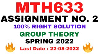 MTH633 ASSIGNMENT NO. 2 SPRING 2022 || 100% RIGHT SOLUTION || GROUP THEORY || BY VuTech