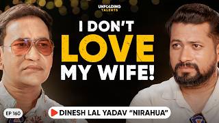 Never Loved My Wife | Bhojpuri Star Nirahua’s Most Shocking Confession on His Marriage | UT EP160