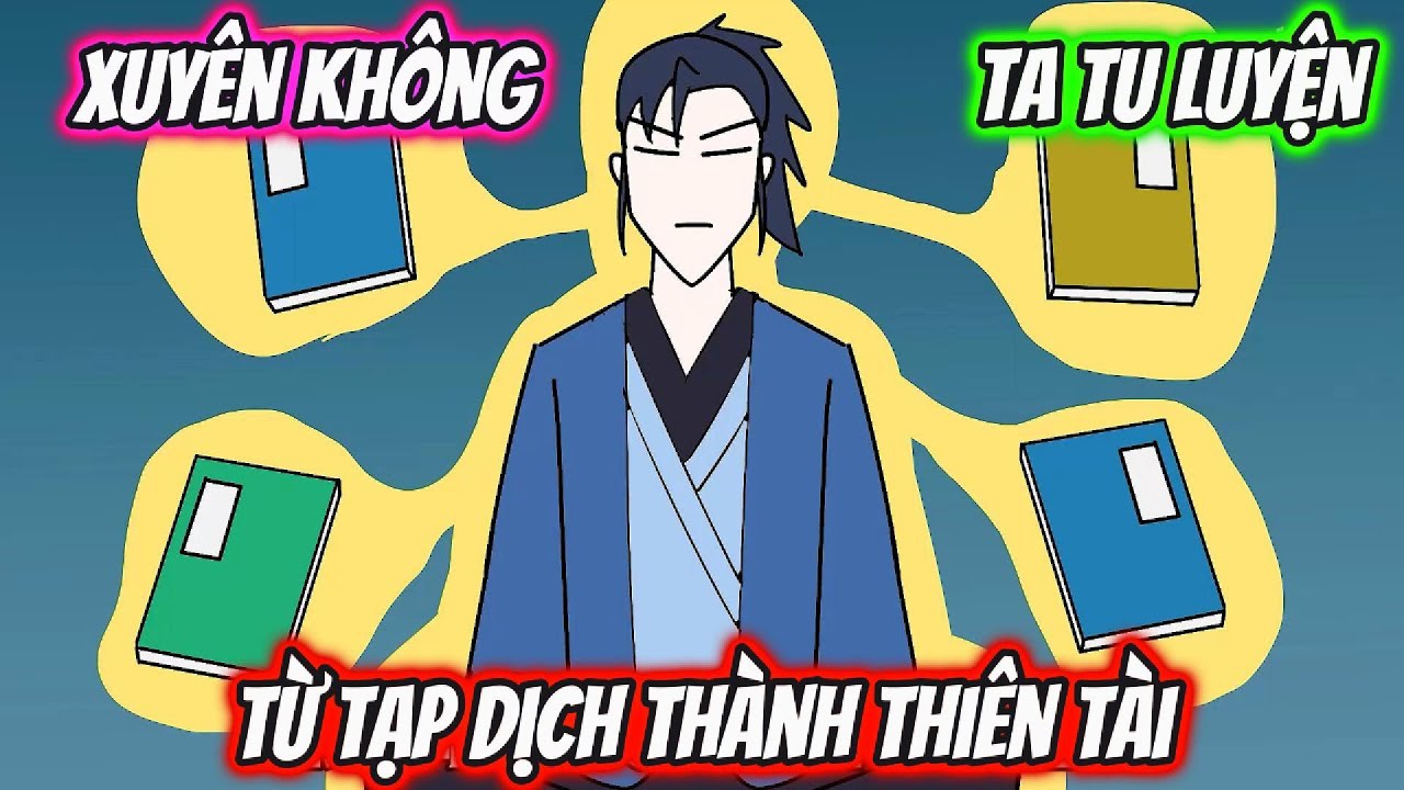Xuyên Không Ta Tu Luyện Từ Tạp Dịch Thành Thiên Tài | HH Xuyên Không