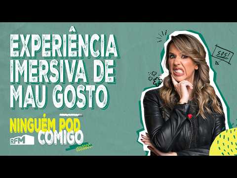Experiência imersiva de mau gosto - Ninguém POD Comigo - Ep. 323 - RFM - Ninguém POD Comigo
