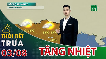 Thời tiết trưa, chiều 03/08/2022: Rãnh áp thấp suy yếu, miền Bắc tăng nhiệt| VTC14