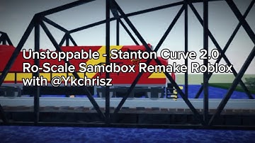 Unstoppable - Stanton Curve 2.0 Ro-Scale Sandbox Remake Roblox (with @Ykchrisz)