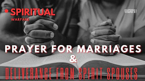 Prayer For Marriages & Deliverance From Spirit Spouse