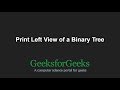 Print Left View of a Binary Tree | GeeksforGeeks